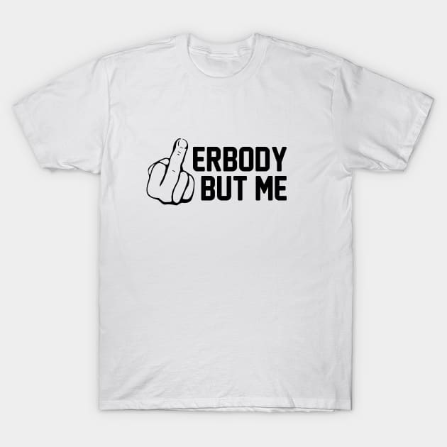 Erybody But Me T-Shirt by Venus Complete